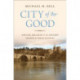 City of the Good: Nature, Religion, and the Ancient Search for What Is Right