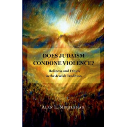 Does Judaism Condone Violence?: Holiness and Ethics in the Jewish Tradition