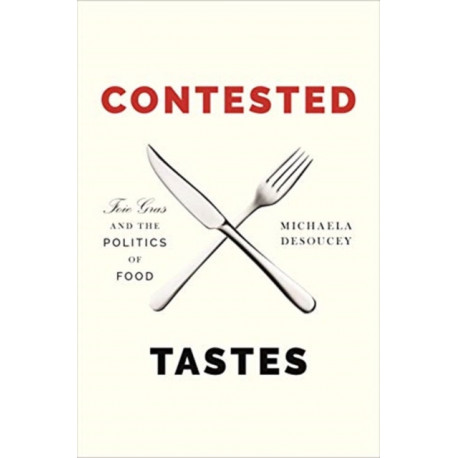 Contested Tastes: Foie Gras and the Politics of Food