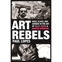 Art Rebels: Race, Class, and Gender in the Art of Miles Davis and Martin Scorsese