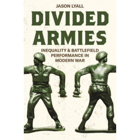 Divided Armies: Inequality and Battlefield Performance in Modern War