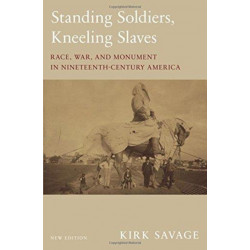 Standing Soldiers, Kneeling Slaves: Race, War, and Monument in Nineteenth-Century America, New Edition