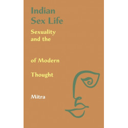 Indian Sex Life: Sexuality and the Colonial Origins of Modern Social Thought