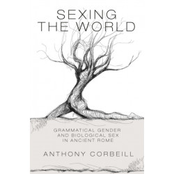 Sexing the World: Grammatical Gender and Biological Sex in Ancient Rome
