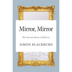 Mirror, Mirror: The Uses and Abuses of Self-Love