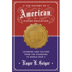 The History of American Higher Education: Learning and Culture from the Founding to World War II