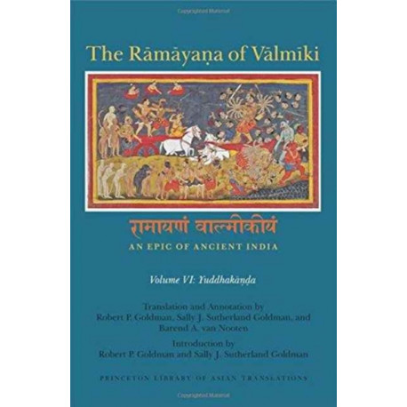 The Ramayana of Valmiki: An Epic of Ancient India, Volume VI: Yuddhakanda