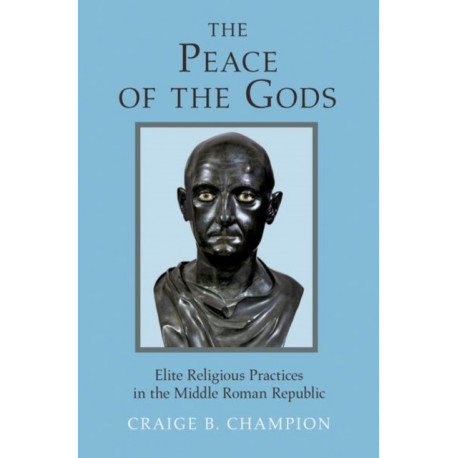 The Peace of the Gods: Elite Religious Practices in the Middle Roman Republic