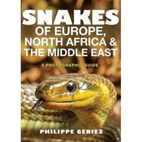 Snakes of Europe, North Africa and the Middle East: A Photographic Guide