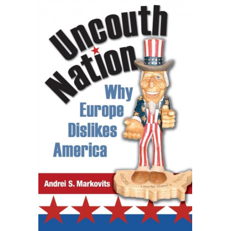 Uncouth Nation: Why Europe Dislikes America