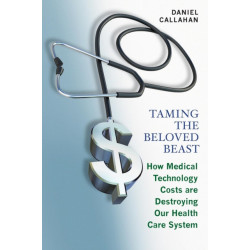 Taming the Beloved Beast: How Medical Technology Costs Are Destroying Our Health Care System