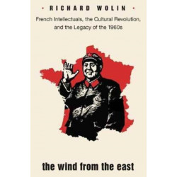 The Wind From the East: French Intellectuals, the Cultural Revolution, and the Legacy of the 1960s - Second Edition