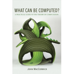 What Can Be Computed?: A Practical Guide to the Theory of Computation
