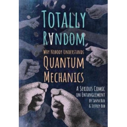 Totally Random: Why Nobody Understands Quantum Mechanics (A Serious Comic on Entanglement)
