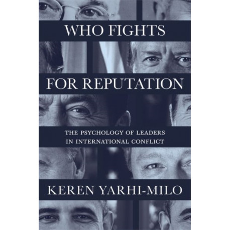 Who Fights for Reputation: The Psychology of Leaders in International Conflict