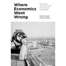 Where Economics Went Wrong: Chicago's Abandonment of Classical Liberalism