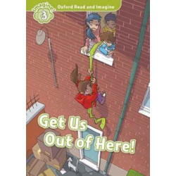 Oxford Read and Imagine: Level 3: Get Us Out of Here!