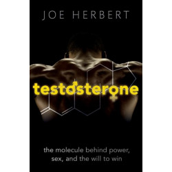 Testosterone: The molecule behind power, sex, and the will to win