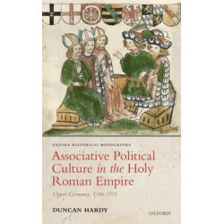 Associative Political Culture in the Holy Roman Empire: Upper Germany, 1346-1521