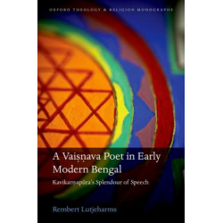 A Vaisnava Poet in Early Modern Bengal: Kavikarnapura's Splendour of Speech