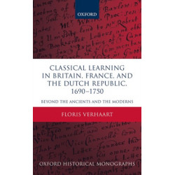 Classical Learning in Britain, France, and the Dutch Republic, 1690-1750: Beyond the Ancients and the Moderns