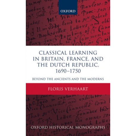 Classical Learning in Britain, France, and the Dutch Republic, 1690-1750: Beyond the Ancients and the Moderns