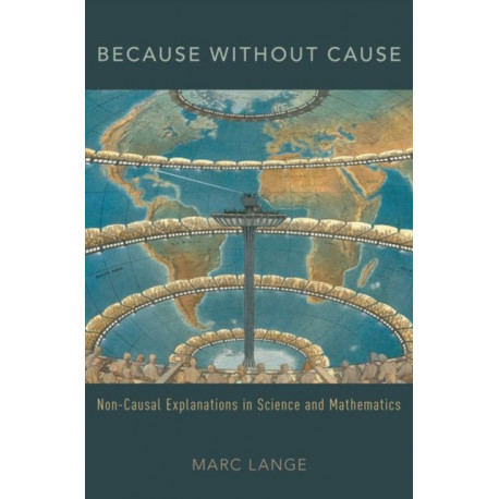Because Without Cause: Non-Casual Explanations In Science and Mathematics