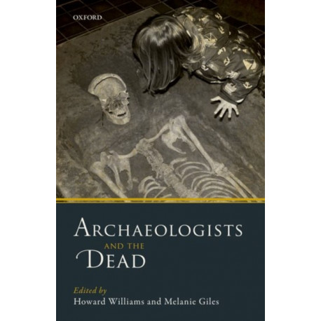 Archaeologists and the Dead: Mortuary Archaeology in Contemporary Society
