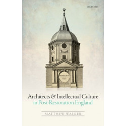 Architects and Intellectual Culture in Post-Restoration England
