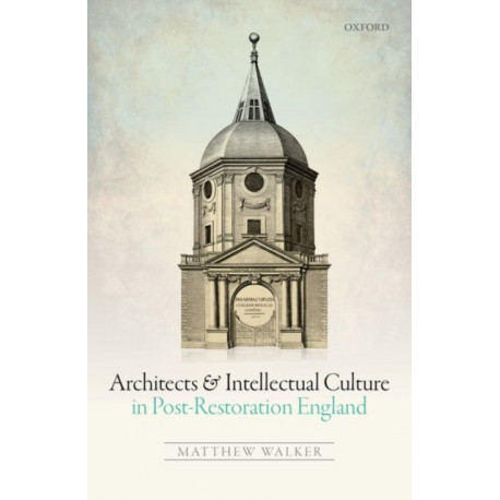 Architects and Intellectual Culture in Post-Restoration England