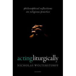 Acting Liturgically: Philosophical Reflections on Religious Practice