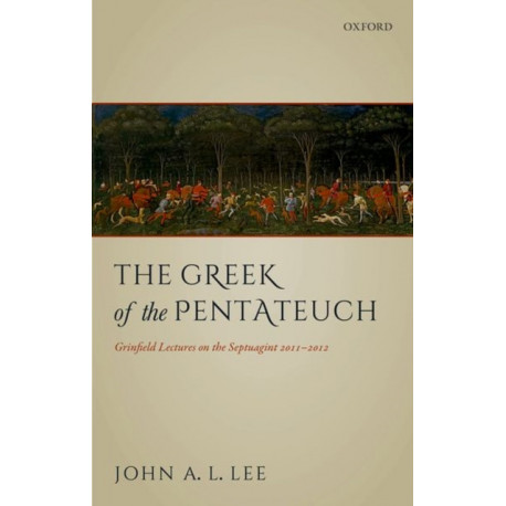 The Greek of the Pentateuch: Grinfield Lectures On The Septuagint 2011-2012