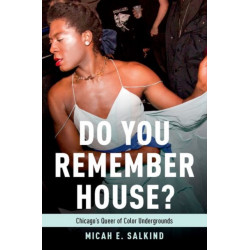 Do You Remember House?: Queer of Color Undergrounds in Post-Soul Chicago