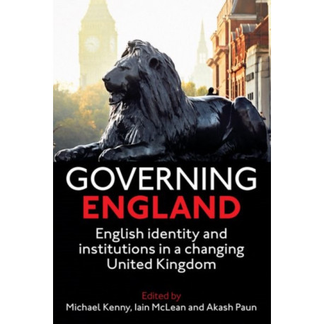 Governing England: English Identity and Institutions in a Changing United Kingdom