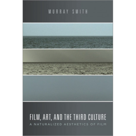 Film, Art, and the Third Culture: A Naturalized Aesthetics of Film