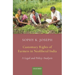 Customary Rights of Farmers in Neoliberal India: A Legal and Policy Analysis