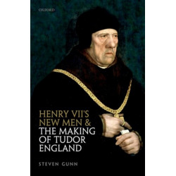 Henry VII's New Men and the Making of Tudor England