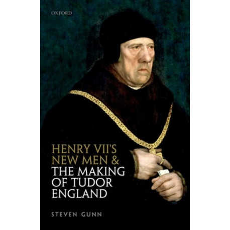 Henry VII's New Men and the Making of Tudor England