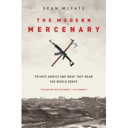 The Modern Mercenary: Private Armies and What They Mean for World Order