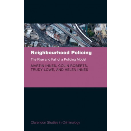 Neighbourhood Policing: The Rise and Fall of a Policing Model