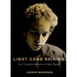 Light Come Shining: The Transformations of Bob Dylan