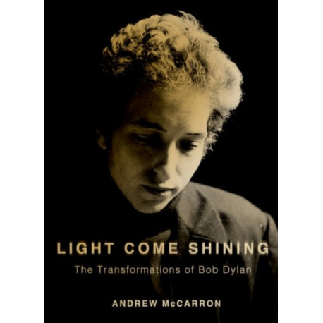 Light Come Shining: The Transformations of Bob Dylan