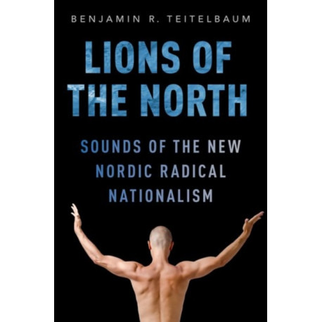 Lions of the North: Sounds of the New Nordic Radical Nationalism