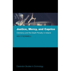Justice, Mercy, and Caprice: Clemency and the Death Penalty in Ireland