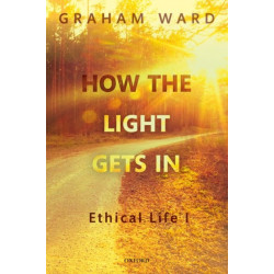 How the Light Gets In: Ethical Life I