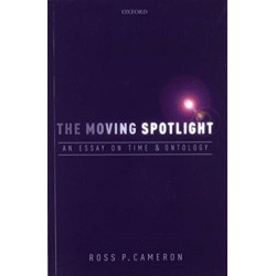 The Moving Spotlight: An Essay on Time and Ontology