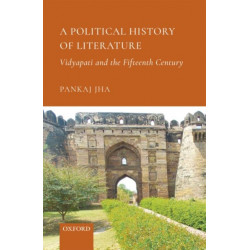 A Political History of Literature: Vidyapati and the Fifteenth Century