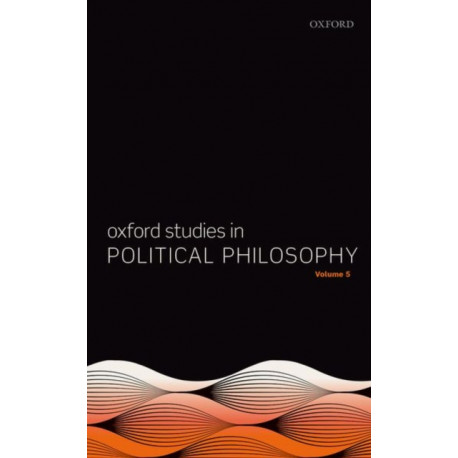 Oxford Studies in Political Philosophy Volume 5