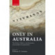 Only in Australia: The History, Politics, and Economics of Australian Exceptionalism