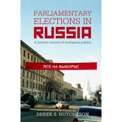 Parliamentary Elections in Russia: A Quarter-Century of Multiparty Politics